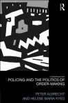 Policing and the Politics of Order-Making - Peter Albrecht, Helene Maria Kyed