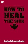 To Heal The Sick - Charles Hunter, Frances Hunter