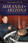 Miranda V. Arizona: An Individual's Rights When Under Arrest - Sue Vander Hook