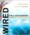 Wired Wired: For a Life of Worship for a Life of Worship - Louie Giglio