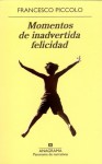 Momentos de inadvertida felicidad - Francesco Piccolo, Xavier González Rovira