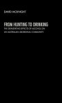 From Hunting to Drinking: The Devastating Effects of Alcohol on an Australian Aboriginal Community - David McKnight, McKnight David