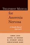 Treatment Manual for Anorexia Nervosa, First Edition: A Family-Based Approach - James E. Lock, Daniel le Grange, W. Stewart Agras, Christopher Dare