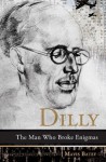 Dilly: The Man Who Broke Enigmas - Mavis Batey