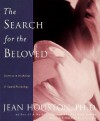 The Search for the Beloved: Journeys in Mythology and Sacred Psychology (Inner Workbook) - Jean Houston, Jean Huston