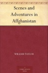 Scenes and Adventures in Affghanistan - William Taylor