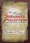 We the People, Servants of Deception: Reconsidering Social Reality - Christopher M. Dawson