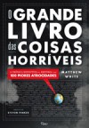 O Grande Livro das Coisas Horríveis: A Crônica Definitiva da História das 100 Piores Atrocidades - Matthew White, Sergio Moraes Rego