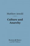 Culture and Anarchy (Barnes & Noble Digital Library): An Essay in Political and Social Criticism - Matthew Arnold
