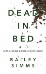 Dead in Bed, Part 3: Going Down Six Feet Under - Bailey Simms