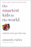 The Smartest Kids in the World: And How They Got That Way - Amanda Ripley