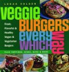 Veggie Burgers Every Which Way: Plus Toppings, Sides, Buns and More - Lukas Volger