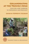 Collaborating at the Trowel's Edge: Teaching and Learning in Indigenous Archaeology - Stephen W. Silliman