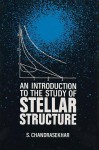 An Introduction to the Study of Stellar Structure - Subrahmanijan Chandrasekhar