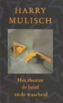 Het theater, de brief en de waarheid: een tegenspraak - Harry Mulisch