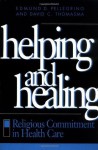 Helping and Healing: Religious Commitment in Health Care - Edmund D. Pellegrino