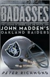 Badasses: The Legend of Snake, Foo, Dr. Death, and John Madden's Oakland Raiders - Peter Richmond