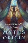 Myths of Origin: Four Short Novels - Catherynne M. Valente