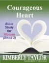 Courageous Heart: Bible Study for Women (Book 2) - Kimberly Taylor