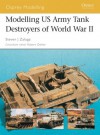 Modelling US Army Tank Destroyers of World War II - Steven J. Zaloga