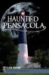 Haunted Pensacola (FL) (Haunted America) (The History Press) - Alan Brown