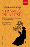 Strămoşi pe alese: călătorie în imaginarul genealogic al boierimii române - Filip-Lucian Iorga, Neagu Djuvara