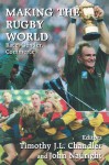 Making the Rugby World: Race, Gender, Commerce - Timothy J.L. Chandler, John Nauright