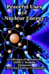 Peaceful Uses of Nuclear Energy - Glenn T. Seaborg