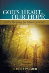 God's Heart . . . Our Hope: God's Message for Man's Journey - Robert Palmer