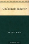 Um homem superior - Machado de Assis