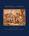 Poussin to Seurat: French Drawings from the National Gallery of Scotland - Michael Clarke