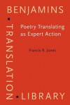 Poetry Translating as Expert Action: Processes, Priorities and Networks - Francis R. Jones