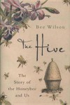 The Hive: The Story of the Honeybee and Us - Bee Wilson