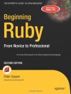 Beginning Ruby: From Novice to Professional (Expert's Voice in Open Source) - Peter Cooper