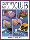 The Crafter's Guide to Glues - Tammy Young