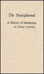 The Transplanted: A History of Immigrants in Urban America - John Bodnar