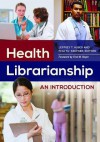 Health Librarianship: An Introduction - Jeffrey T Huber, Feili Tu