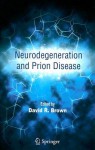 Neurodegeneration and Prion Disease - David R. Brown