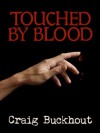 Touched By Blood - Craig Buckhout, Christina Ewing, Kendel Flaum