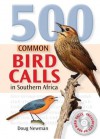 500 Common Bird Calls in Southern Africa - Doug Newman