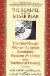 The Scalpel and the Silver Bear: The First Navajo Woman Surgeon Combines Western Medicine and Traditional Healing - Lori Arviso Alvord, Elizabeth Cohen Van Pelt