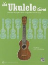 It's Ukulele Time: Learn the Basics of Ukulele Quickly and Easily by Playing Fun Songs - Ron Manus, L C Harnsberger