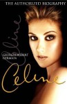 Celine: The Authorized Biography - Georges-Hebert Germain, David Homel