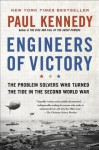 Engineers of Victory: The Problem Solvers Who Turned the Tide in the Second World War - Paul M. Kennedy