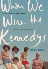 When We Were the Kennedys: A Memoir from Mexico, Maine - Monica Wood