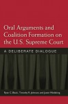 Oral Arguments and Coalition Formation on the U.S. Supreme Court: A Deliberate Dialogue - Timothy R. Johnson, Justin Wedeking