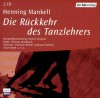 Die Rückkehr des Tanzlehrers: Hörspiel - Henning Mankell, Valerie Stiegele