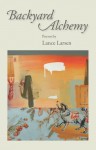 Backyard Alchemy: Poems - Lance Larsen, Jacqui Larsen