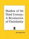 Shadow of the Third Century: A Revaluation of Christianity - Alvin Boyd Kuhn