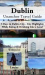 Dublin Unanchor Travel Guide: 3 Days in Dublin City - City Highlights, While Eating & Drinking Like a Local - Louise, Unanchor .com